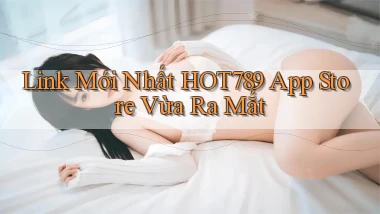 link mới nhất hot789 app store vừa ra mắt