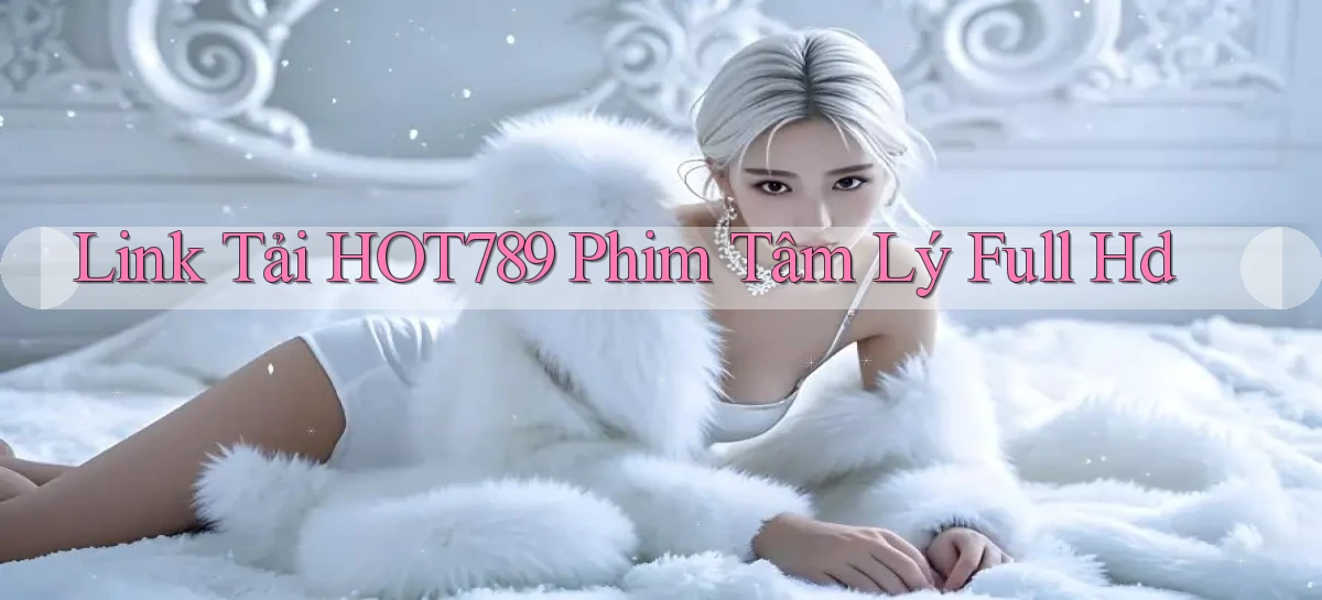 link tải hot789 phim tâm lý full hd