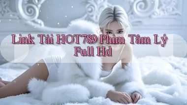 link tải hot789 phim tâm lý full hd