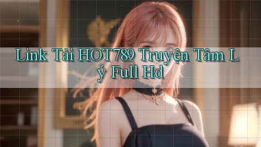 link tải hot789 truyện tâm lý full hd