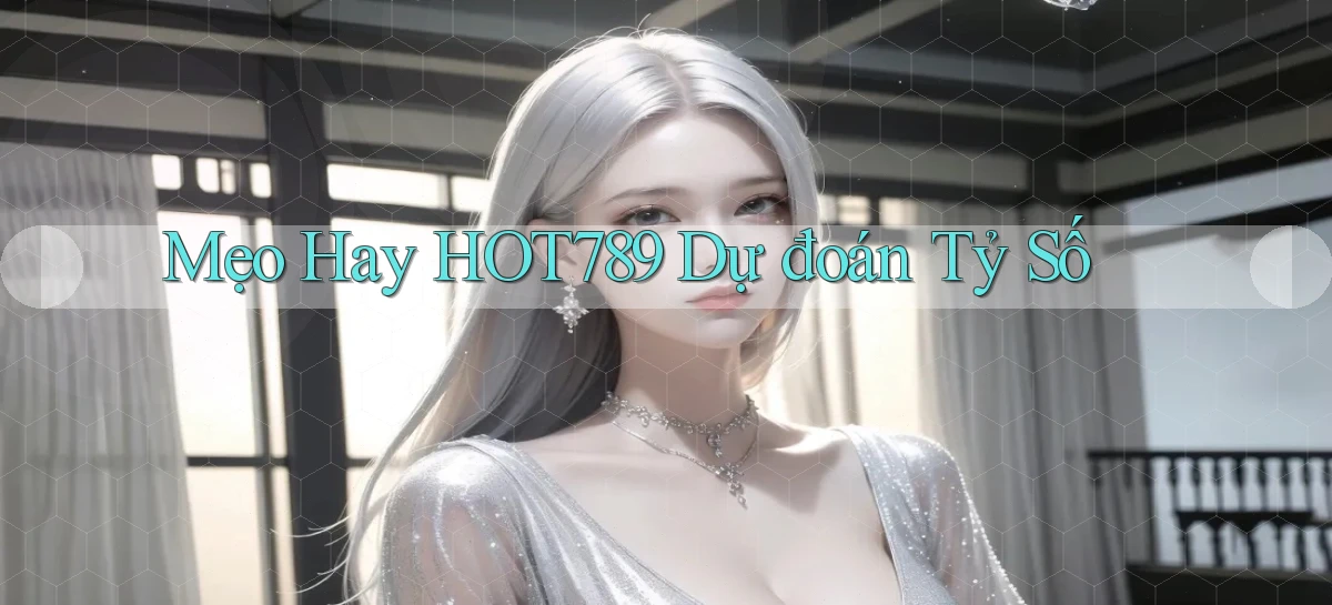 mẹo hay hot789 dự đoán tỷ số
