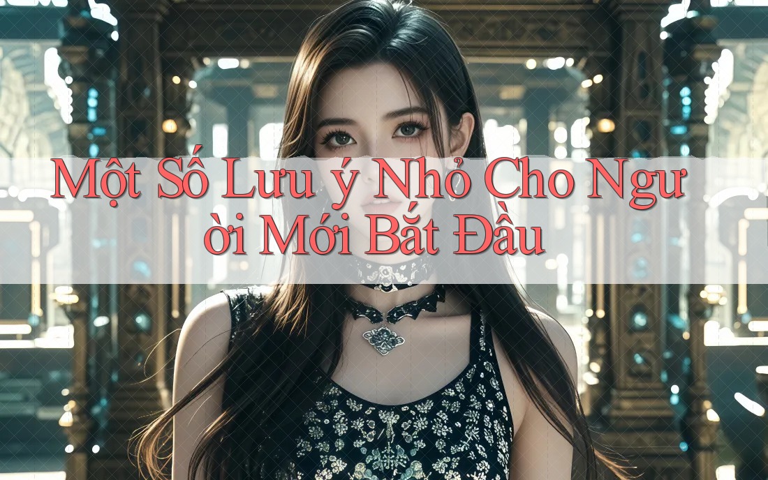 Một số lưu ý nhỏ cho người mới bắt đầu Một số lưu ý nhỏ cho người mới bắt đầu