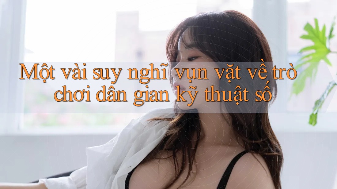 Một vài suy nghĩ vụn vặt về trò chơi dân gian kỹ thuật số