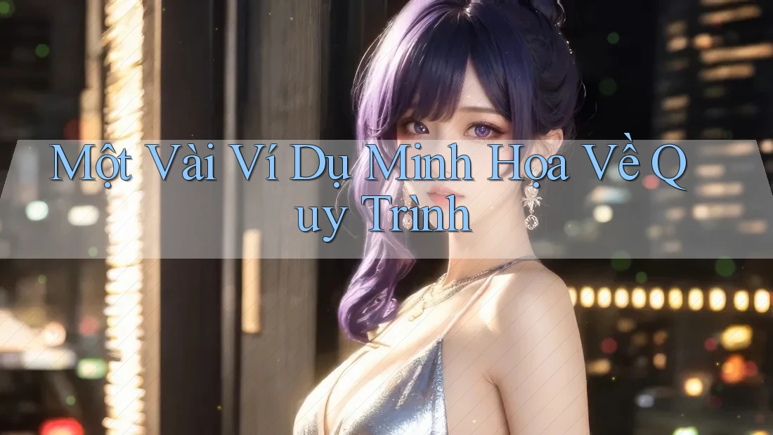 Một Vài Ví Dụ Minh Họa Về Quy Trình