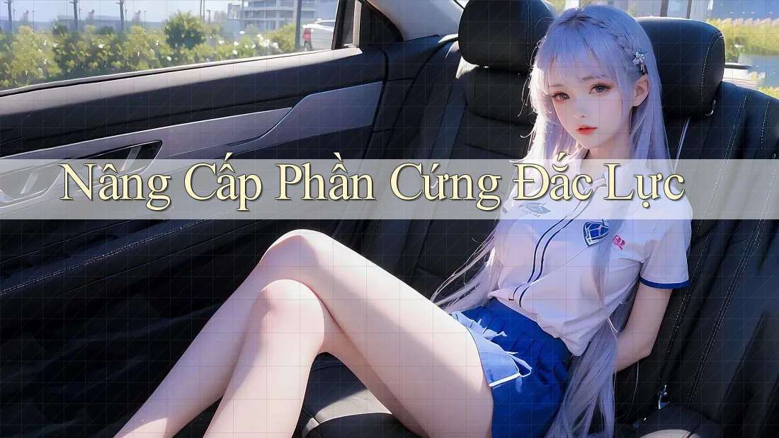Nâng Cấp Phần Cứng Đắc Lực Nâng Cấp Phần Cứng Đắc Lực