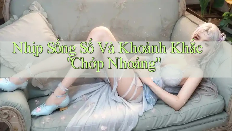 Nhịp Sống Số Và Khoảnh Khắc “Chớp Nhoáng” Nhịp Sống Số Và Khoảnh Khắc “Chớp Nhoáng”