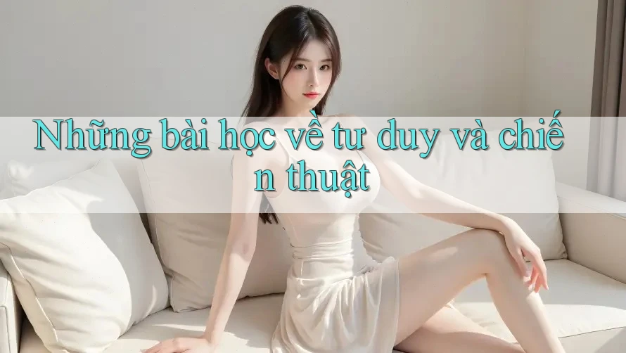 Những bài học về tư duy và chiến thuật Những bài học về tư duy và chiến thuật