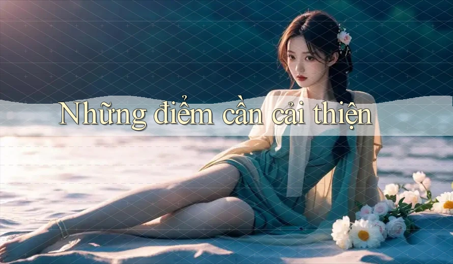 Những điểm cần cải thiện: Những điểm cần cải thiện: