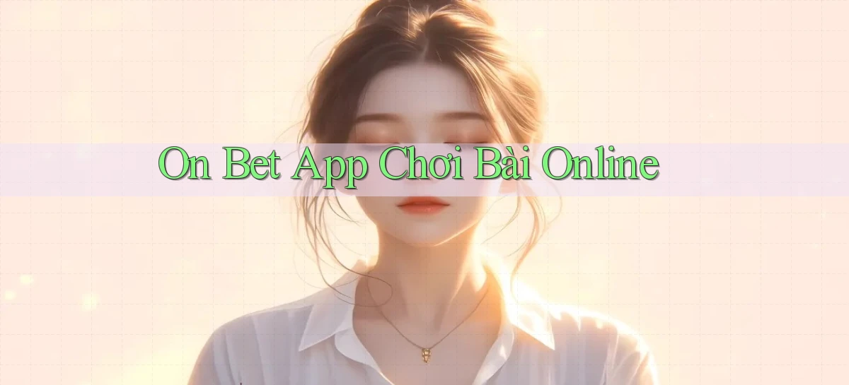 on bet app chơi bài online