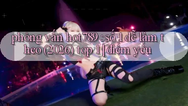 phỏng vấn hot789 số 1 dễ làm theo (2026) top 1 điểm yếu