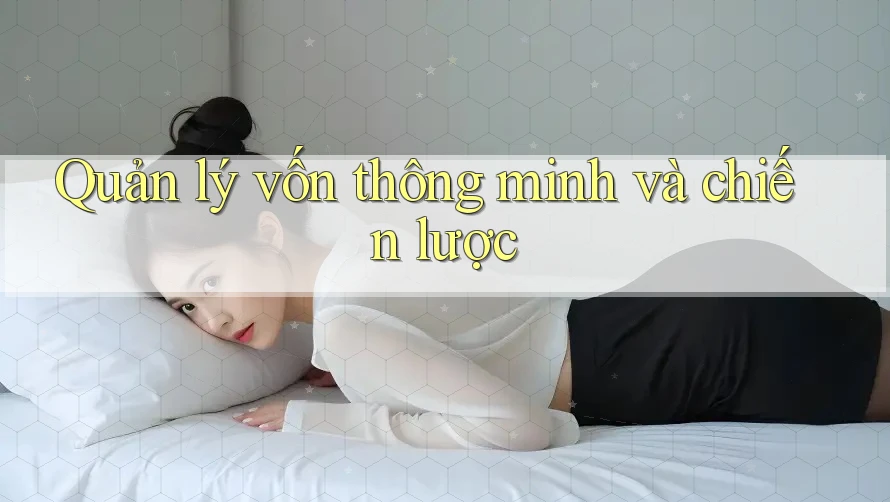Quản lý vốn thông minh và chiến lược Quản lý vốn thông minh và chiến lược