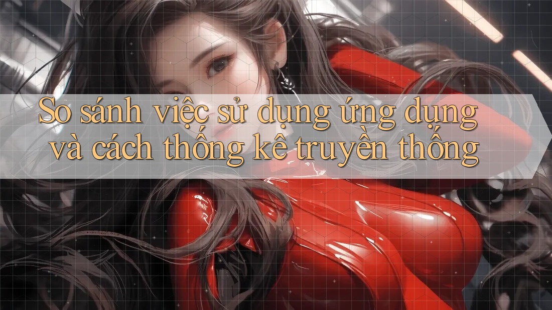So sánh việc sử dụng ứng dụng và cách thống kê truyền thống