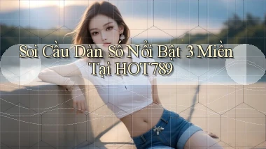 soi cầu dàn số nổi bật 3 miền tại hot789