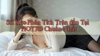 soi kèo phân tích trận đấu tại hot789 chuẩn nhất