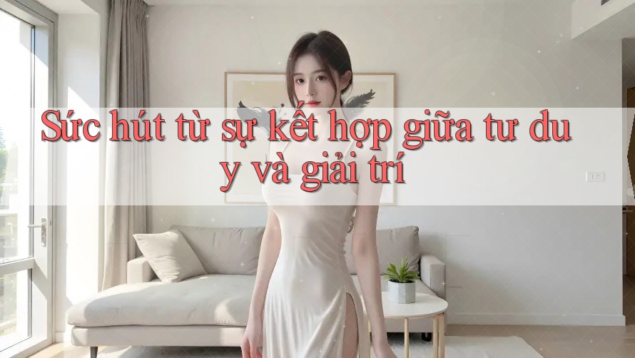 Sức hút từ sự kết hợp giữa tư duy và giải trí Sức hút từ sự kết hợp giữa tư duy và giải trí