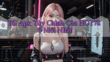 tải apk tùy chỉnh của hot789 mới nhất