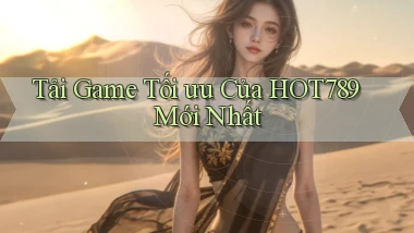 tải game tối ưu của hot789 mới nhất