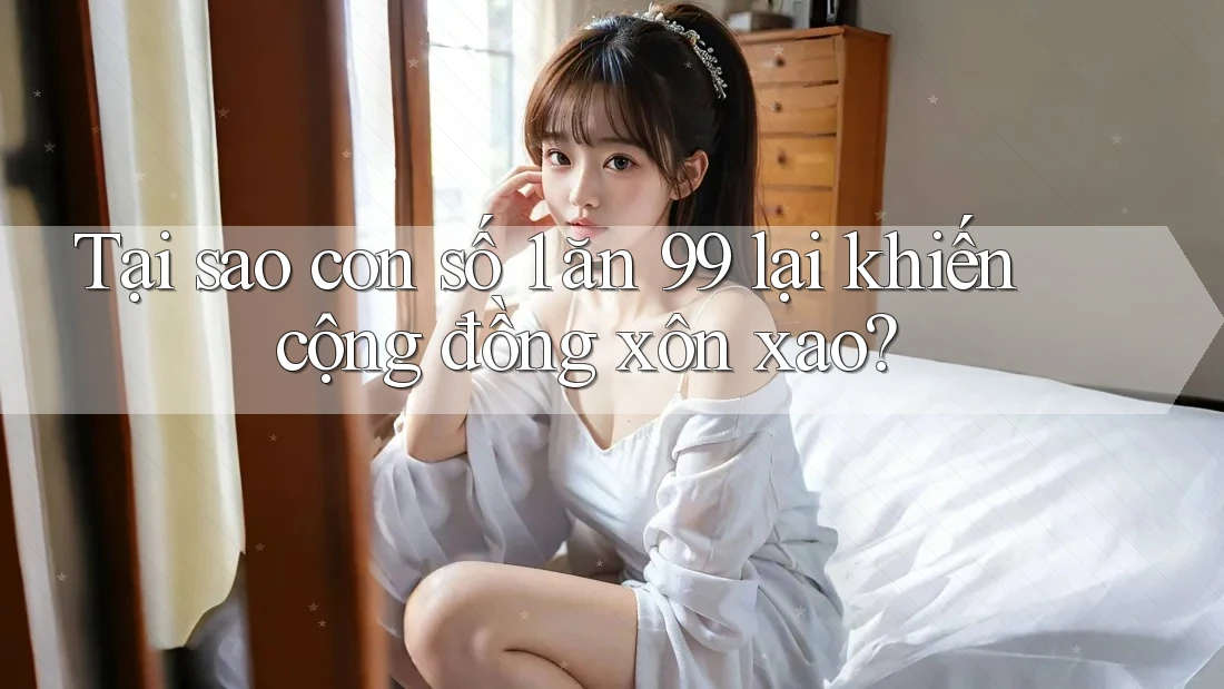 Tại sao con số 1 ăn 99 lại khiến cộng đồng xôn xao? Tại sao con số 1 ăn 99 lại khiến cộng đồng xôn xao?