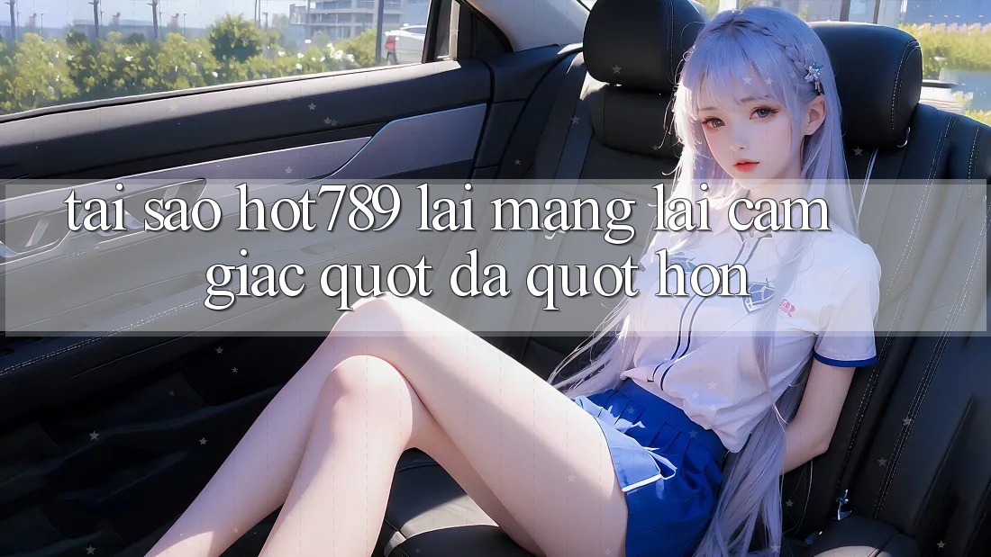 Tại sao Hot789 lại mang lại cảm giác " đã" hơn? Tại sao Hot789 lại mang lại cảm giác " đã" hơn?