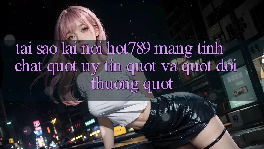 Tại sao lại nói Hot789 mang tính chất " uy tín" và " đời thường" ? Tại sao lại nói Hot789 mang tính chất " uy tín" và " đời thường" ?