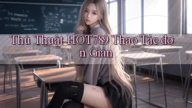 thủ thuật hot789 thao tác đơn giản