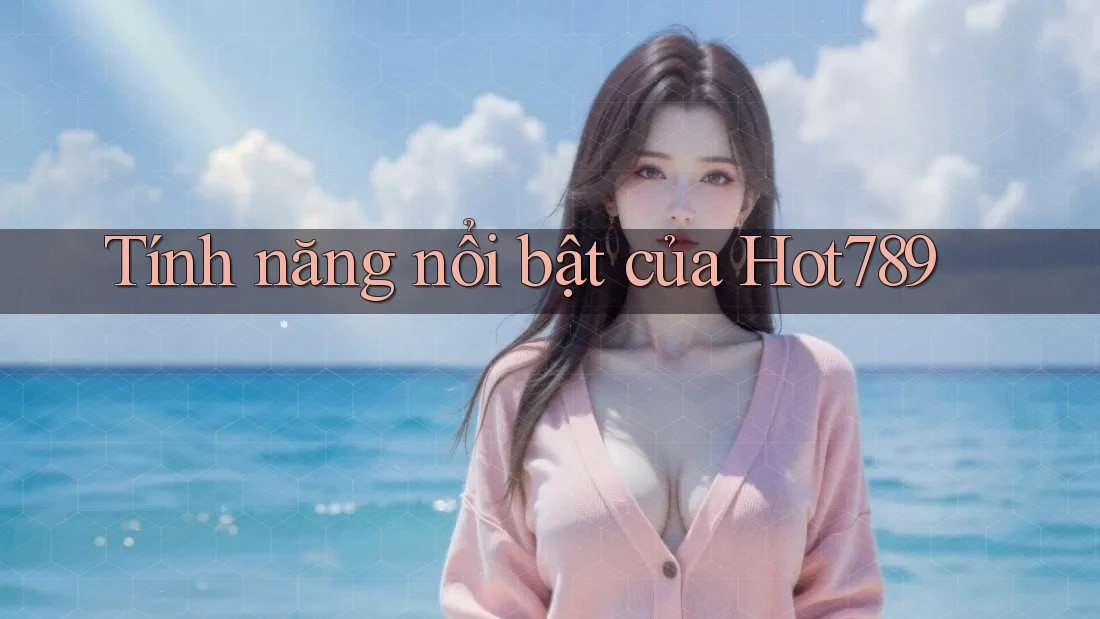 Tính năng nổi bật của hot789
