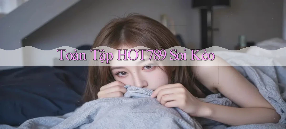 toàn tập hot789 soi kèo