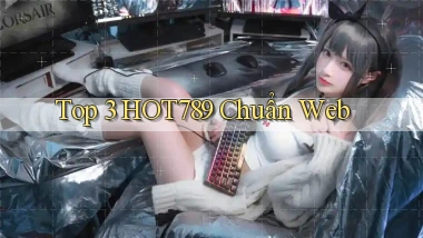 top 3 hot789 chuẩn web