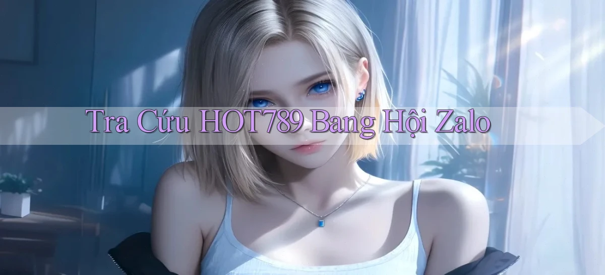 tra cứu hot789 bang hội zalo