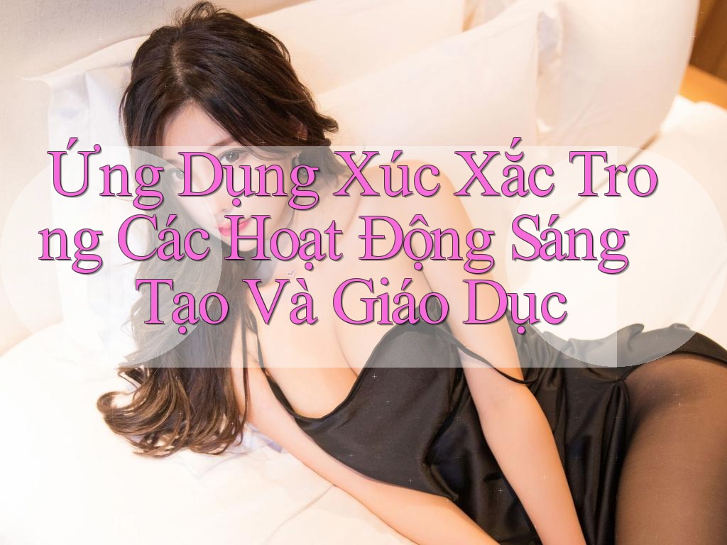 Ứng Dụng Xúc Xắc Trong Các Hoạt Động Sáng Tạo Và Giáo Dục Ứng Dụng Xúc Xắc Trong Các Hoạt Động Sáng Tạo Và Giáo Dục