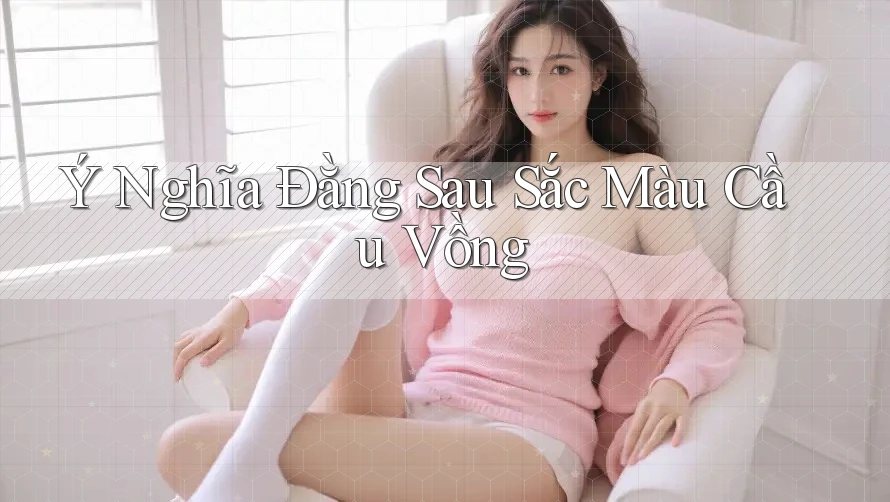 Ý Nghĩa Đằng Sau Sắc Màu Cầu Vồng